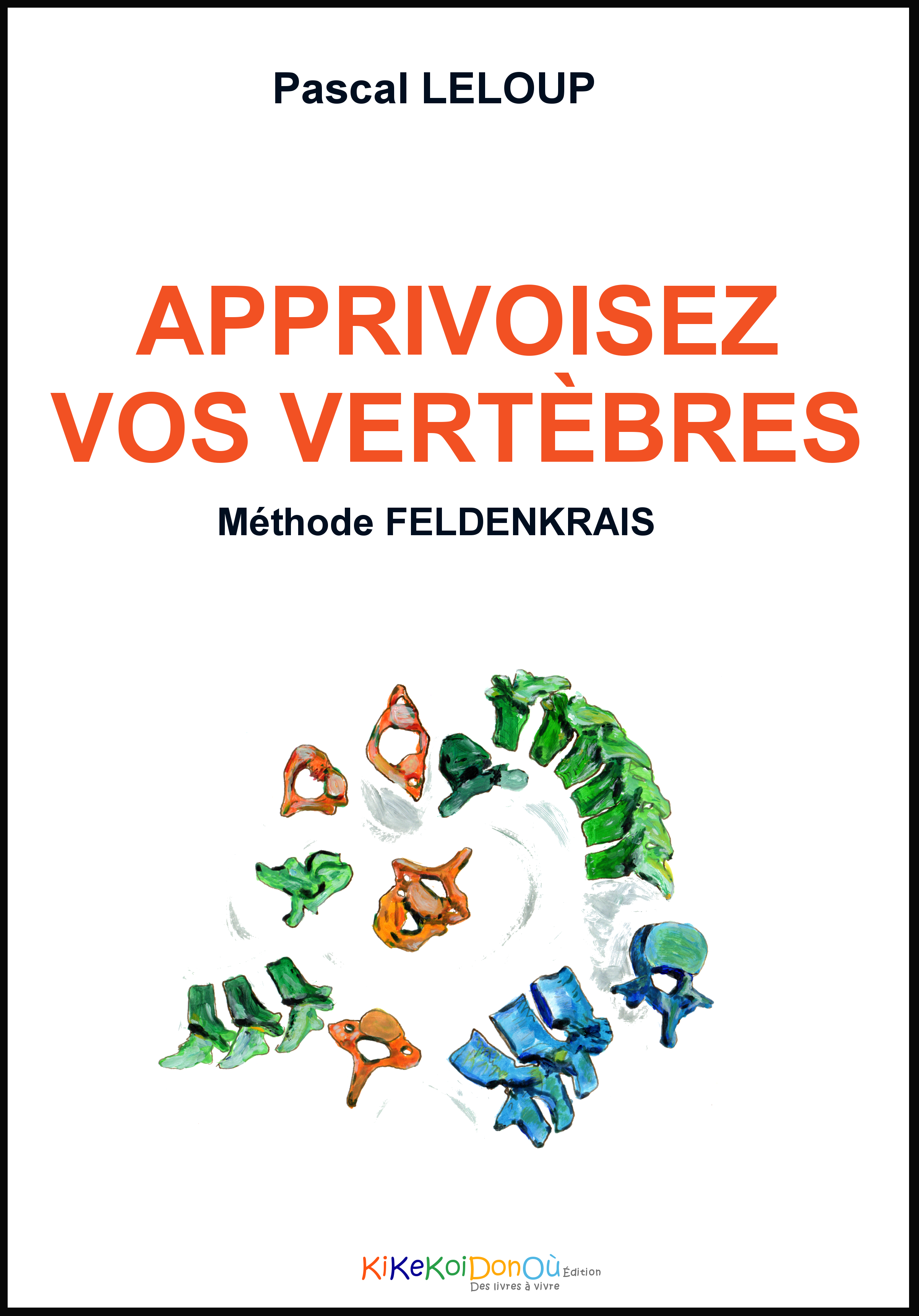 Apprivoisez vos vertebres - un dos souple avec la methode feldenkrais - Pascal LELOUP